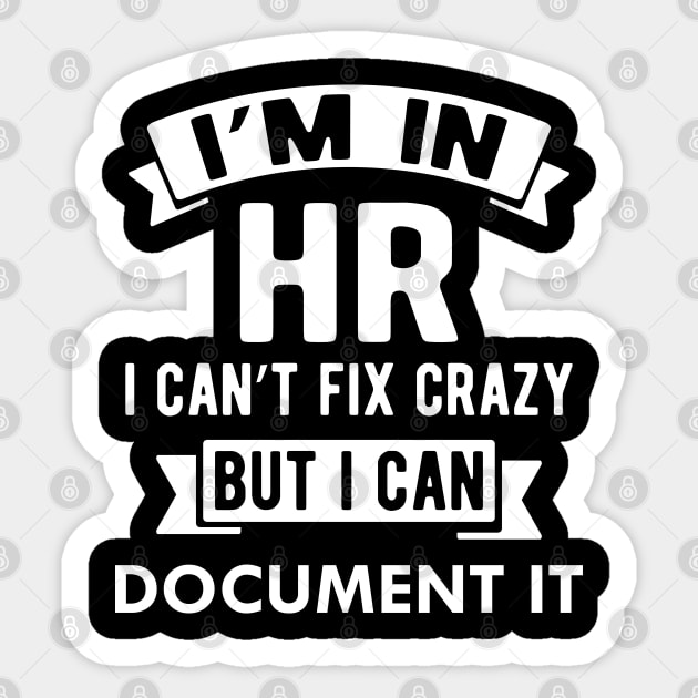 HR I'm in HR i can fix stupid but I can document it Sticker by KC Happy Shop